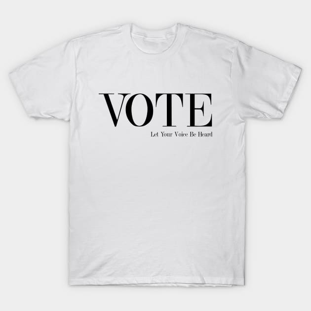 Vote - Let Your Voice Be Heard T-Shirt by Nirvanax Studio